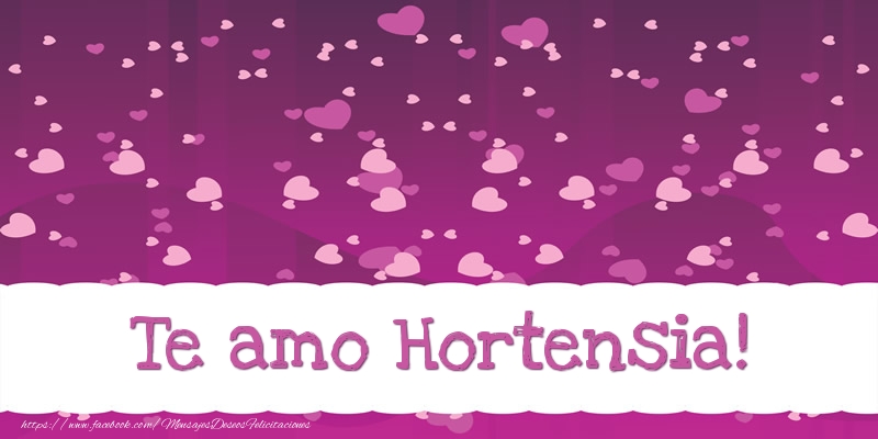 Felicitaciones de amor - Corazón | Te amo Hortensia!