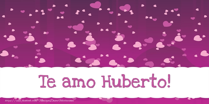Felicitaciones de amor - Corazón | Te amo Huberto!