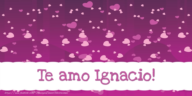 Felicitaciones de amor - Corazón | Te amo Ignacio!