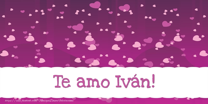 Felicitaciones de amor - Te amo Iván!