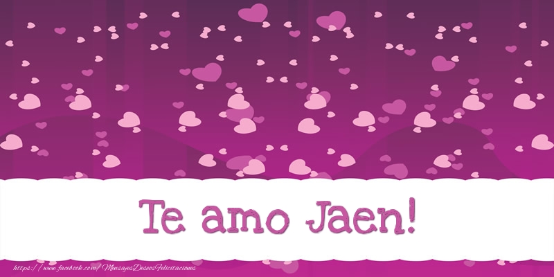 Felicitaciones de amor - Te amo Jaen!