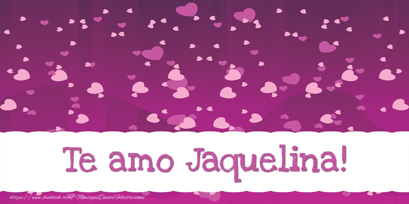 Felicitaciones de amor - Corazón | Te amo Jaquelina!