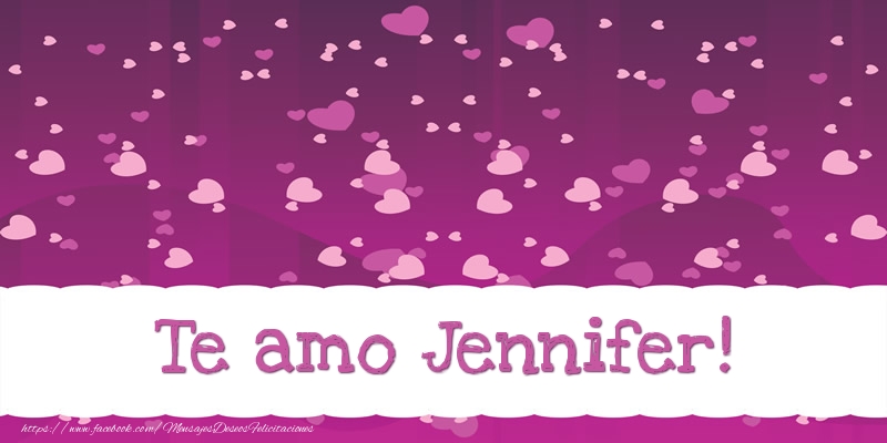 Felicitaciones de amor - Te amo Jennifer!