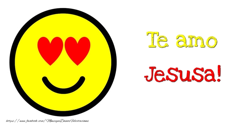 Felicitaciones de amor - Te amo Jesusa!
