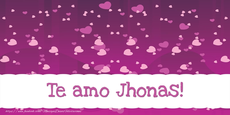 Felicitaciones de amor - Te amo Jhonas!