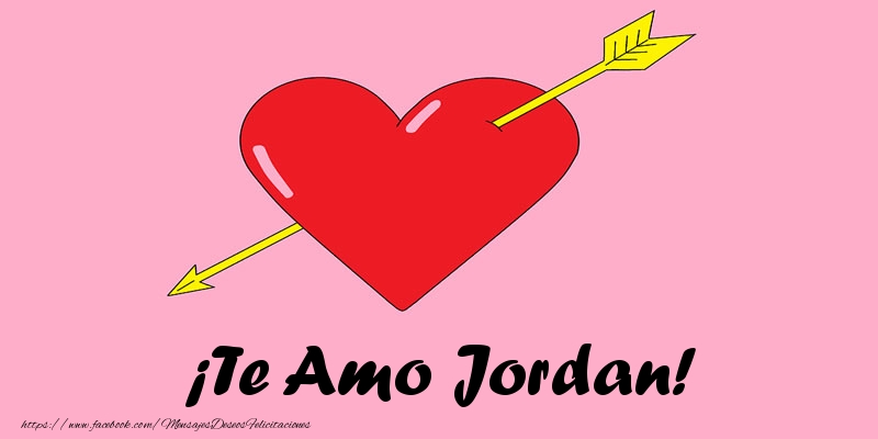 Felicitaciones de amor - ¡Te Amo Jordan!