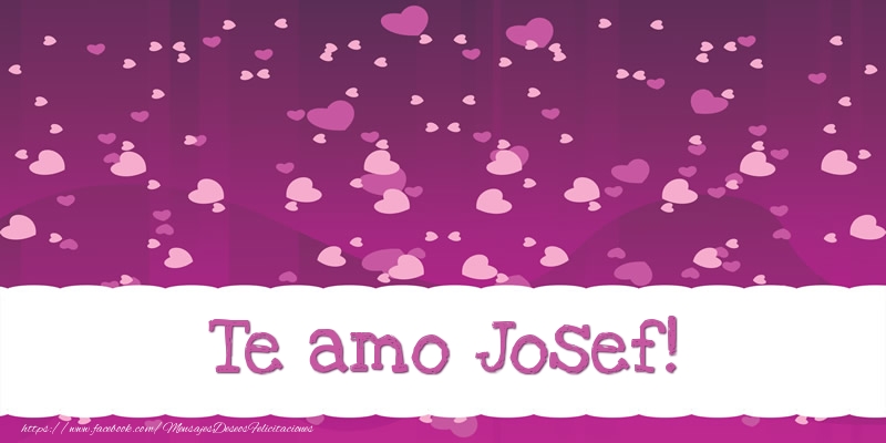 Felicitaciones de amor - Te amo Josef!