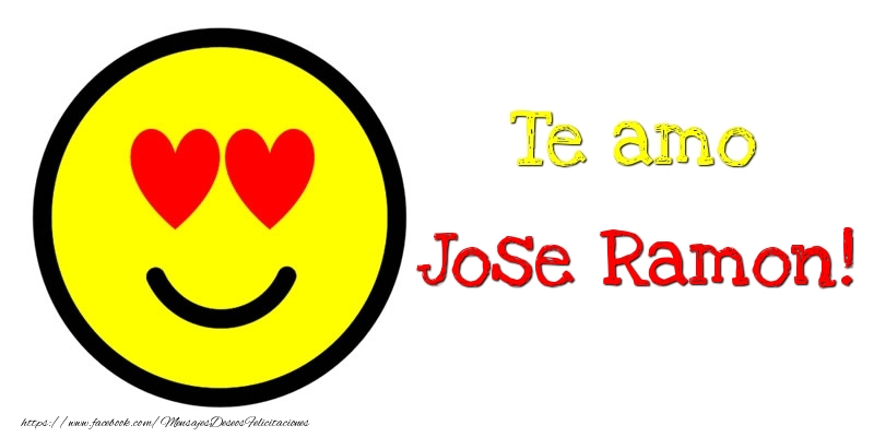 Felicitaciones de amor - Te amo Jose Ramon!