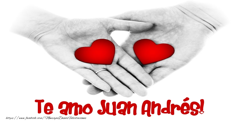 Felicitaciones de amor - Te amo Juan Andrés!