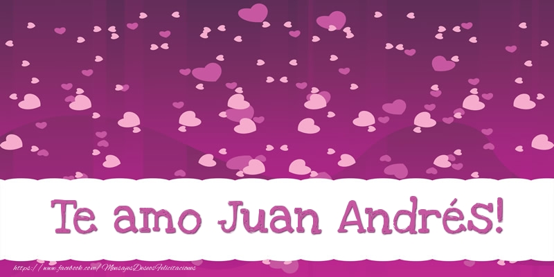 Felicitaciones de amor - Corazón | Te amo Juan Andrés!