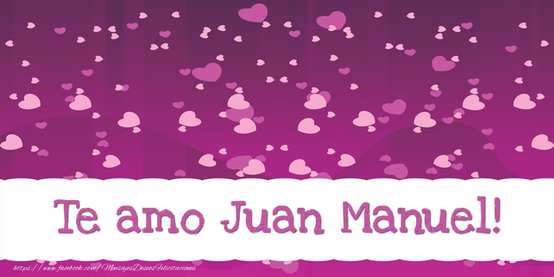 Felicitaciones de amor - Corazón | Te amo Juan Manuel!