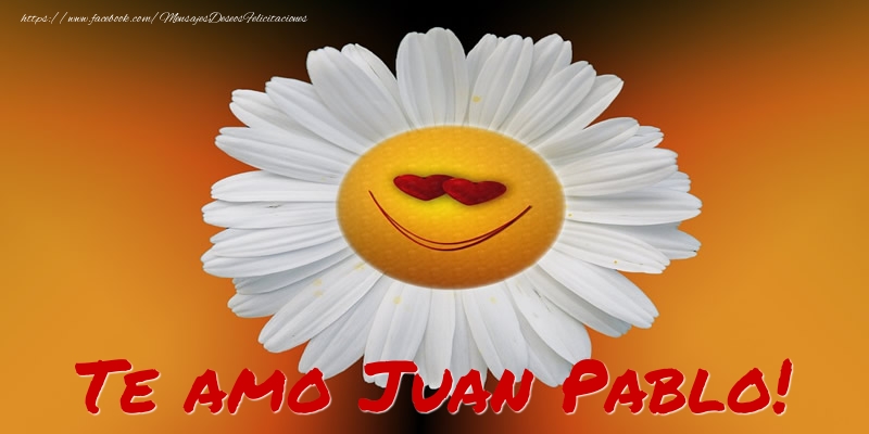 Felicitaciones de amor - Te amo Juan Pablo!