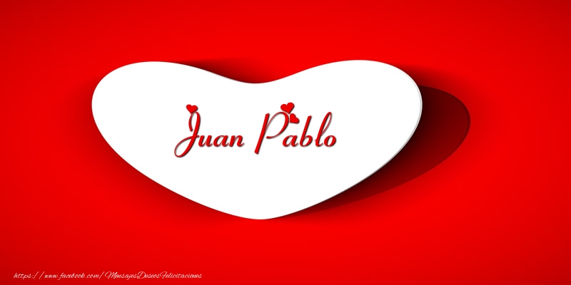 Felicitaciones de amor - Tarjeta Juan Pablo en corazon!