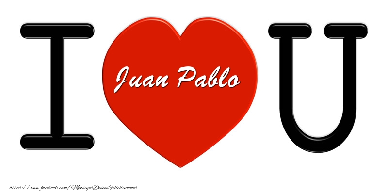 Felicitaciones de amor - Juan Pablo I love you!