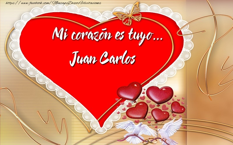 Felicitaciones de amor -  ¡Mi corazón es tuyo… Juan Carlos
