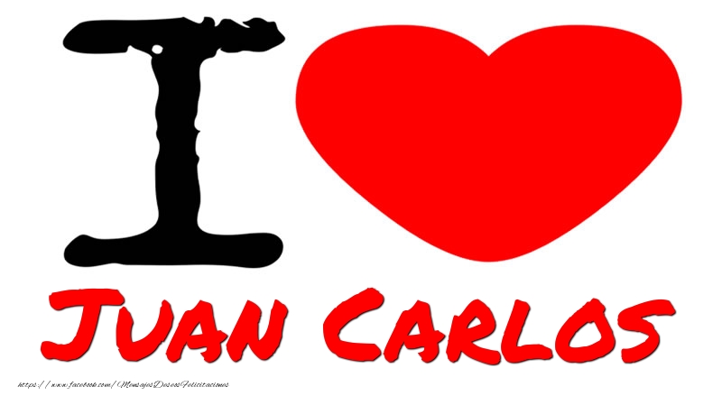 Felicitaciones de amor - I Love Juan Carlos
