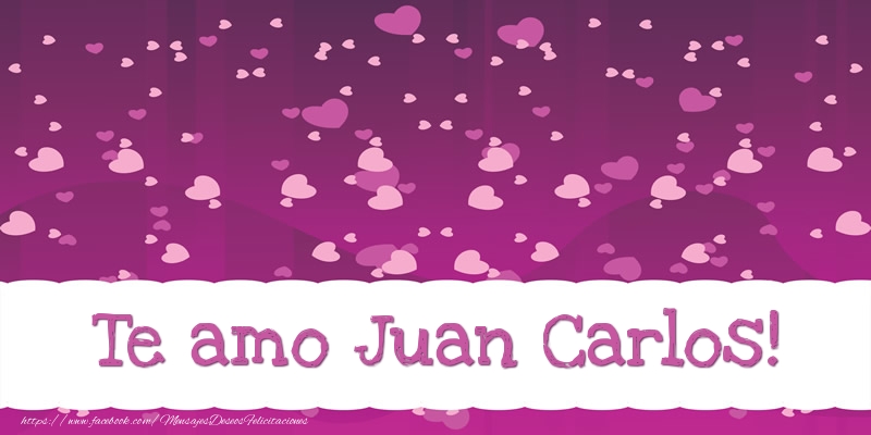 Felicitaciones de amor - Corazón | Te amo Juan Carlos!