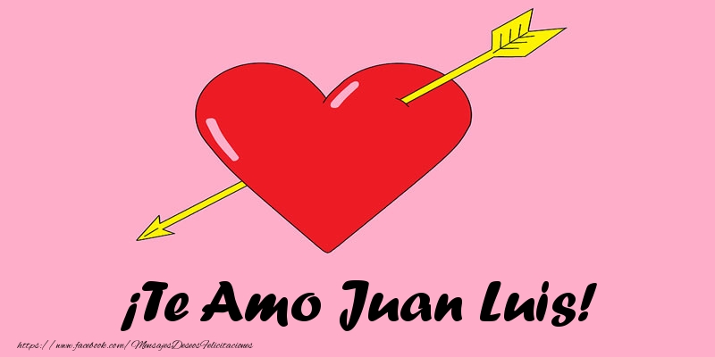 Felicitaciones de amor - Corazón | ¡Te Amo Juan Luis!