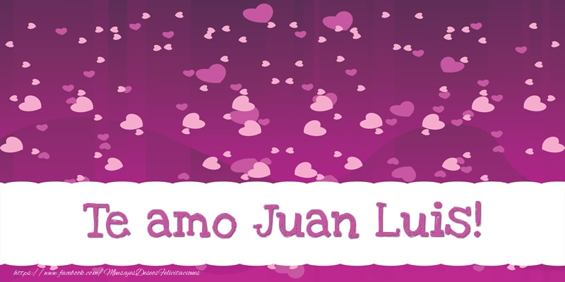 Felicitaciones de amor - Corazón | Te amo Juan Luis!