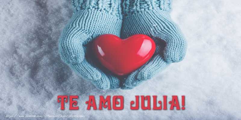 Felicitaciones de amor - Corazón | TE AMO Julia!