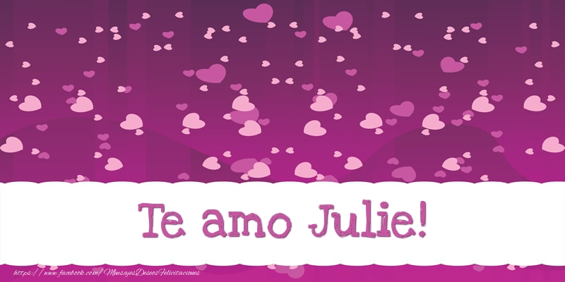 Felicitaciones de amor - Te amo Julie!