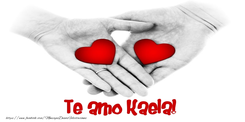 Felicitaciones de amor - Te amo Kaela!