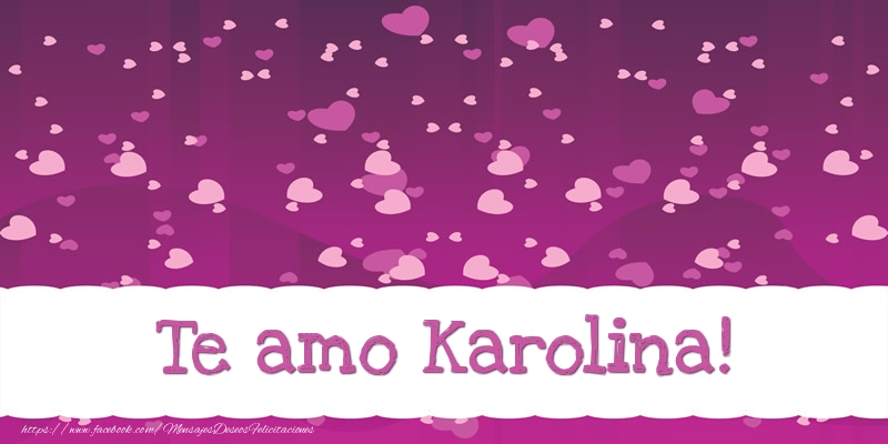 Felicitaciones de amor - Corazón | Te amo Karolina!