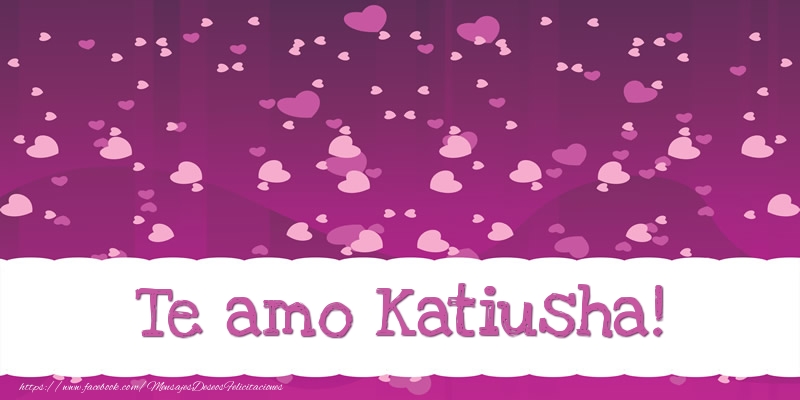 Felicitaciones de amor - Corazón | Te amo Katiusha!