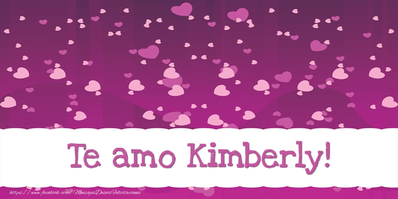 Felicitaciones de amor - Te amo Kimberly!