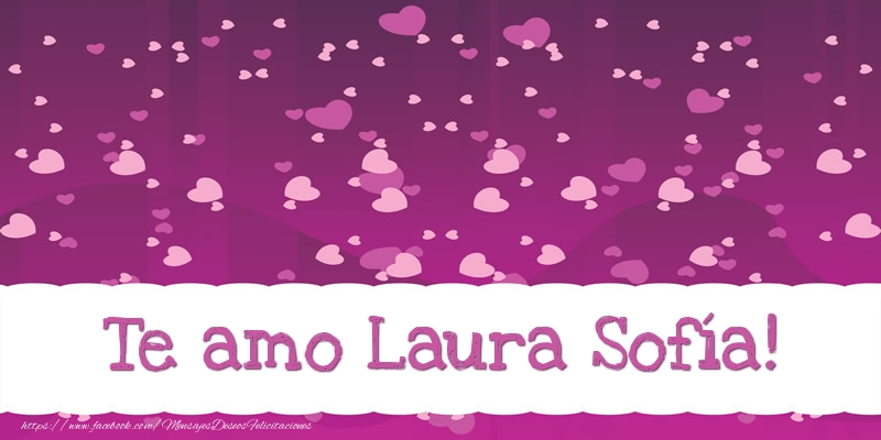 Felicitaciones de amor - Te amo Laura Sofía!