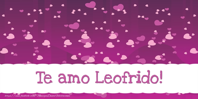 Felicitaciones de amor - Corazón | Te amo Leofrido!