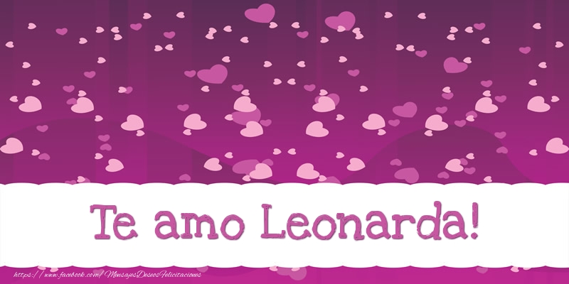 Felicitaciones de amor - Te amo Leonarda!
