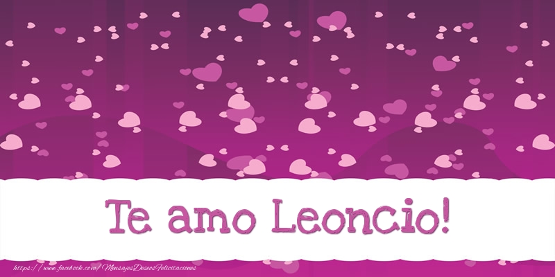 Felicitaciones de amor - Te amo Leoncio!