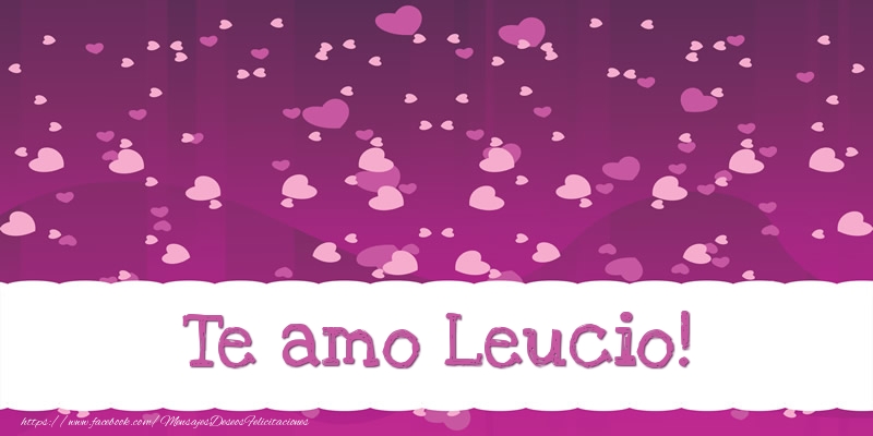 Felicitaciones de amor - Te amo Leucio!