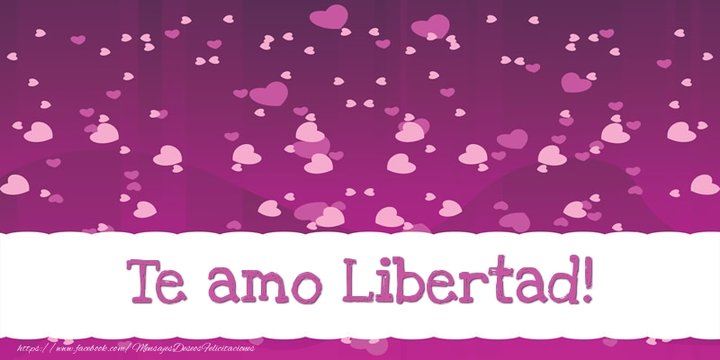Felicitaciones de amor - Corazón | Te amo Libertad!