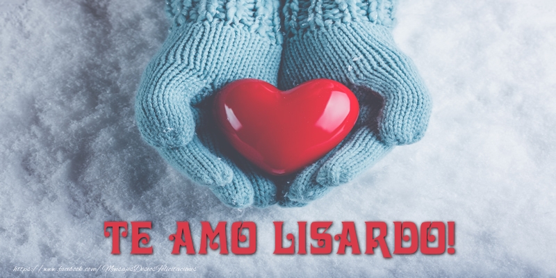 Felicitaciones de amor - Corazón | TE AMO Lisardo!