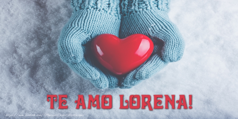 Felicitaciones de amor - TE AMO Lorena!