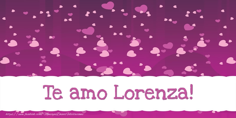 Amor Te amo Lorenza!