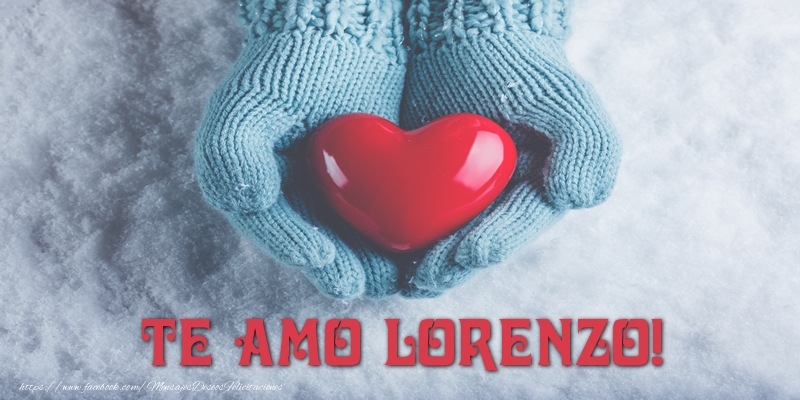 Amor TE AMO Lorenzo!