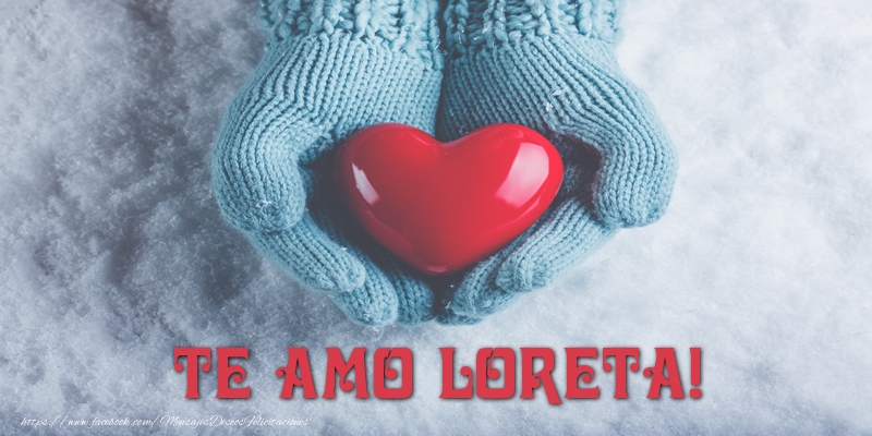 Felicitaciones de amor - Corazón | TE AMO Loreta!
