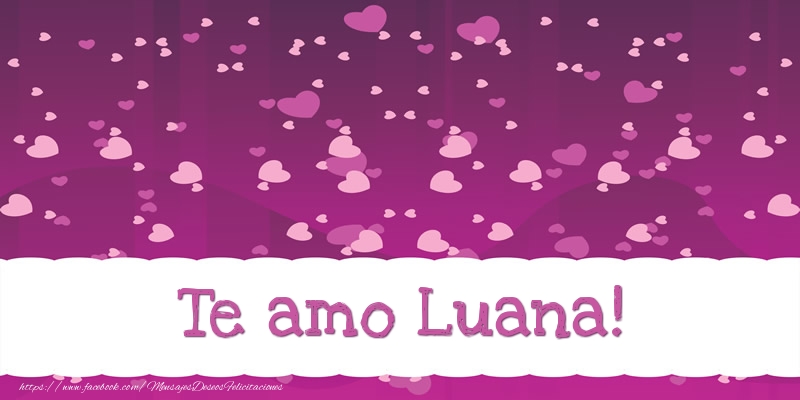 Felicitaciones de amor - Te amo Luana!