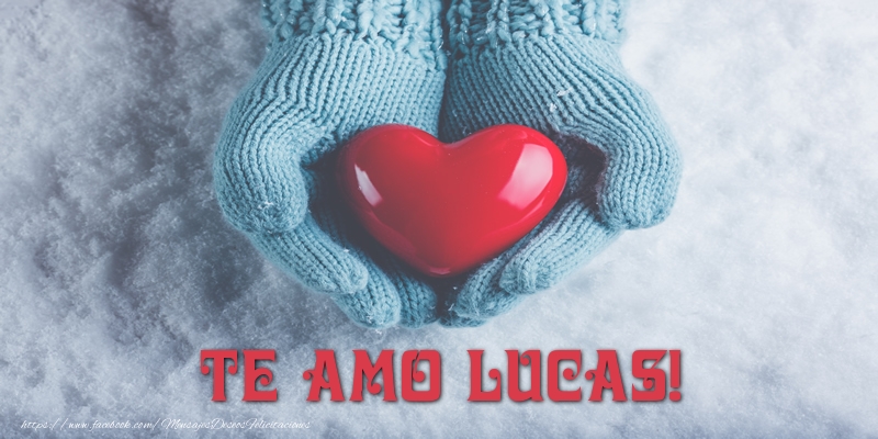 Felicitaciones de amor - Corazón | TE AMO Lucas!