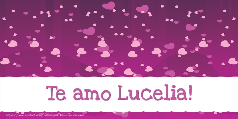 Felicitaciones de amor - Te amo Lucelia!