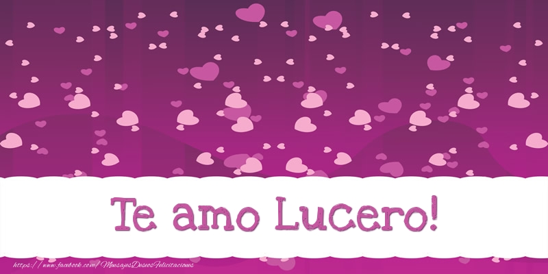 Felicitaciones de amor - Te amo Lucero!