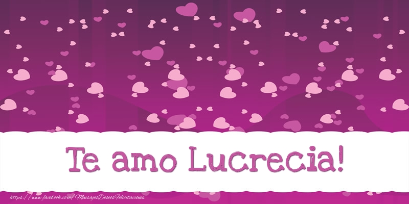 Felicitaciones de amor - Te amo Lucrecia!