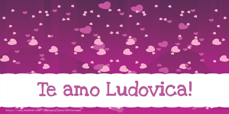 Felicitaciones de amor - Te amo Ludovica!