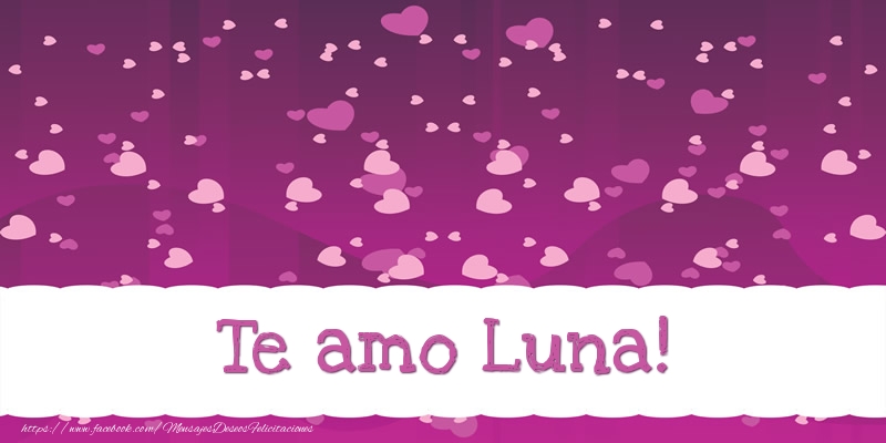 Felicitaciones de amor - Te amo Luna!