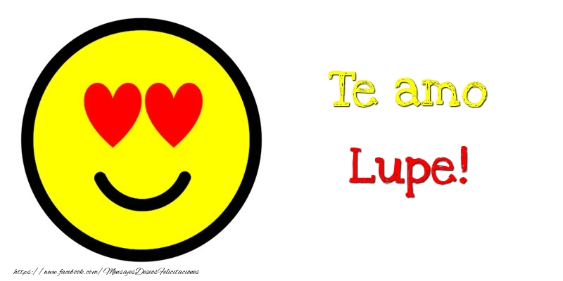 Felicitaciones de amor - Te amo Lupe!