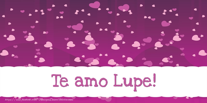 Felicitaciones de amor - Corazón | Te amo Lupe!