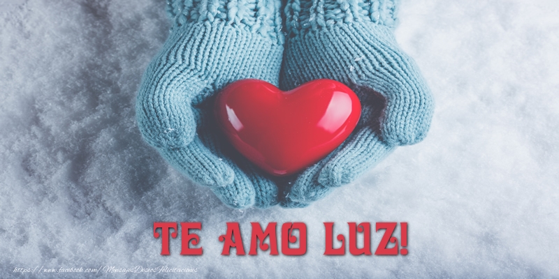 Felicitaciones de amor - TE AMO Luz!